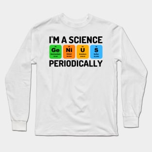 I'm A Science Genius Periodically Funny Chemistry Pun Long Sleeve T-Shirt